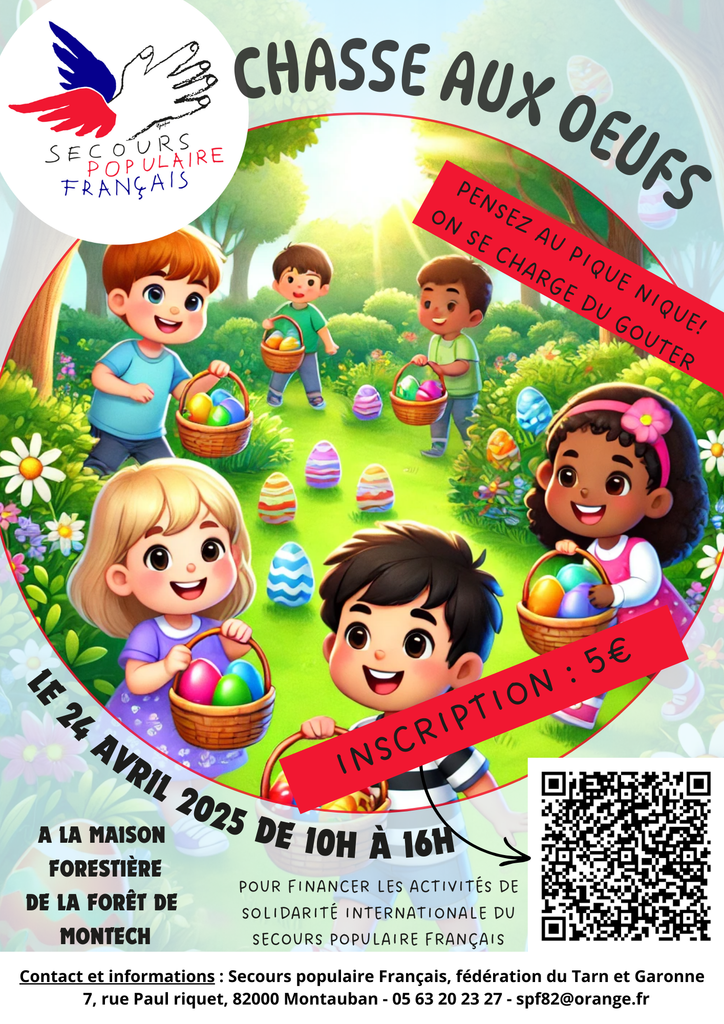 Le secours populaire organise sa traditionnelle chasse aux œufs à la foret de Montech le 24 Avril. L'évènement, ouvert à tous les enfants du département, sert à financer les activités de solidarité internationale du Secours populaire. Une journée sympa pour les bambins qui aura des répercussions partout : un bon moyen d'occuper cette journée de vacances scolaires!
Inscription via le QR code ou via https://www.helloasso.com/.../evene.../chasse-aux-oeufs-2025 
Ou par téléphone au 05 63 20 23 27